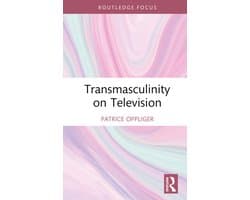 Focus on Global Gender and Sexuality- Transmasculinity on Television