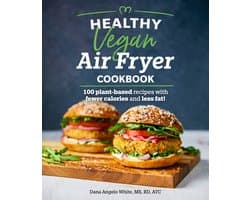 Healthy Vegan Air Fryer Cookbook 100 PlantBased Recipes with Fewer Calories and Less Fat Healthy Cookbook