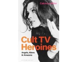 Cult TV Heroines Angels, Aliens and Amazons