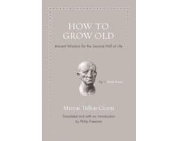 Ancient Wisdom for Modern Readers - How to Grow Old
