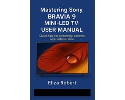 Mastering Sony Bravia 9 Mini-LED TV User Manual