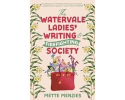 The Watervale Ladies' Writing and Firefighting Society: A heartfelt and moving story of friendship, secrets and self-discovery, for readers of Tricia Stringer, Sophie Green and Joanna Nell