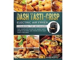 Dash Tasti-Crisp Electric Air Fryer Cookbook For Beginners