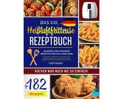Kookboek voor Heißluftfritteuse: Meer dan 180 Gezonde en Heerlijke Recepten voor het Hele Jaar