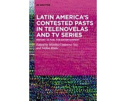 Latin America’s Contested Pasts in Telenovelas and TV Series
