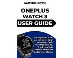 Smartwatch Power: The Insider's Blueprint to Wearable Excellence & Connected Living- Oneplus Watch 3 User Guide