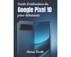 Guide d'utilisation du Google Pixel 10 pour débutants