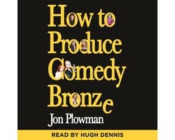 How to Produce Comedy Bronze