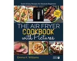 Airfryer Kookboek met Foto's: Snelle en Simpele Recepten voor Beginners