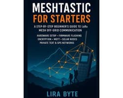 Tech Mastery Bible- Meshtastic For Starters