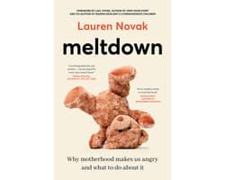 Meltdown: An insightful, sympathetic and reassuring look at the dangerous but hot topic of mum rage for readers of Brene Brown and Jamila Rizvi, foreword by Lael Stone