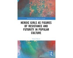 Interdisciplinary Research in Gender- Heroic Girls as Figures of Resistance and Futurity in Popular Culture