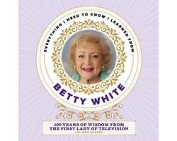 Everything I Need to Know I Learned from Betty White