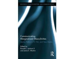 Routledge Studies in Rhetoric and Communication- Communicating Marginalized Masculinities