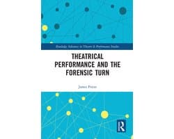 Routledge Advances in Theatre & Performance Studies - Theatrical Performance and the Forensic Turn