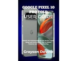 Google Pixel 10: The Future in Your Hands- Google Pixel 10 Pro Fold User Guide