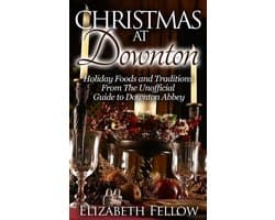 Downton Abbey Books - Christmas at Downton: Holiday Foods and Traditions From The Unofficial Guide to Downton Abbey