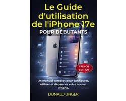 Le Guide d'utilisation de l'iPhone 17e pour débutants