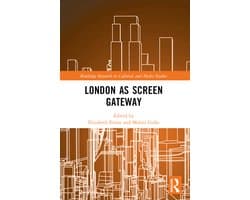 Routledge Research in Cultural and Media Studies- London as Screen Gateway
