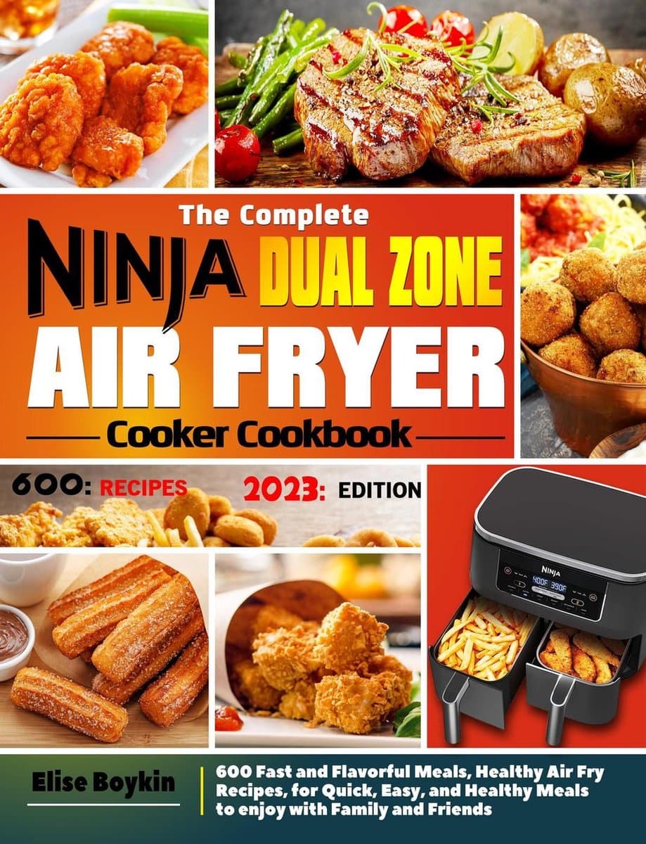 The Complete Ninja Dual Zone Air Fryer Cooker Cookbook: 600 Fast and Flavorful Meals, Healthy Air Fry Recipes, for Quick, Easy, and Healthy Meals to enjoy with Family and Friends — afbeelding 1