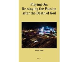 Theology in Practice10- Playing On: Re-staging the Passion after the Death of God