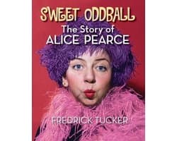 Sweet Oddball - The Story of Alice Pearce