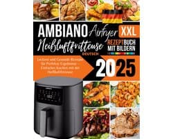 XXL Heißluftfritteuse Rezeptbuch 2025: Gesunde und Leckere Rezepte für Ihre Küche
