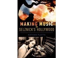Oxford Music/Media Series - Making Music in Selznick's Hollywood