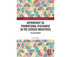 Routledge Studies in Media and Cultural Industries - Authorship as Promotional Discourse in the Screen Industries