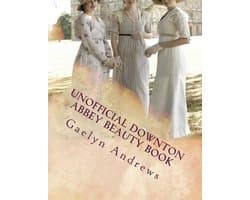 Unofficial Downton Abbey Beauty Book