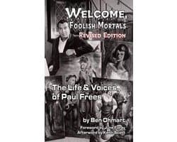Welcome, Foolish Mortals the Life and Voices of Paul Frees (Revised Edition) (Hardback)