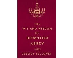 The Wit and Wisdom of Downton Abbey