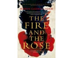 The Fire and the Rose: the powerful new historical novel from the author of the critically acclaimed The Anchoress, for readers of Anna Funder and Kate Mosse
