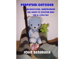 Perpetual Outsider - An Unofficial, Unauthorised Fan Guide To Doctor Who: Vol 2 1970-1981