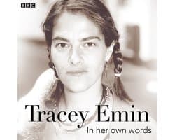 Tracey Emin In Her Own Words