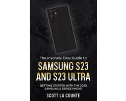 The Insanely Easy Guide to Samsung S23 and S23 Ultra: Getting Started With the 2023 Samsung S Series Phone