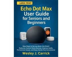QuickStart Device Guides Collection for Seniors and Beginners- Echo Dot Max User Guide for Seniors and Beginners