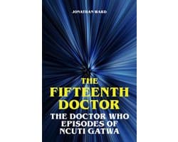 The Fifteenth Doctor - The Doctor Who Episodes of Ncuti Gatwa