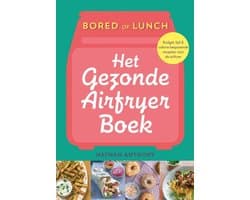Bored of Lunch - Het gezonde airfryer boek