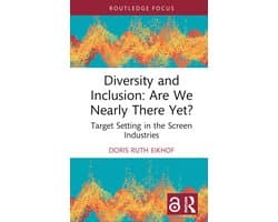 Routledge Research in the Creative and Cultural Industries- Diversity and Inclusion: Are We Nearly There Yet?