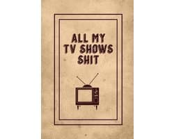 All My TV Shows Shit