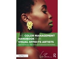 The Color Management Handbook for Visual Effects Artists