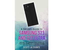 A Senior's Guide to the S23 and S23 Ultra: An Easy to Understand Guide to the 2023 Samsung S Series Phone