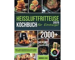 Kookboek voor Heißluftfritteuse: Eenvoudige en Gezonde Gerechten voor Iedere Maaltijd