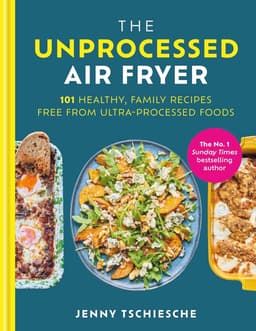 The Unprocessed Air Fryer: Over 100 easy UPF-free family recipes from the SUNDAY TIMES BESTSELLING AUTHOR — thumbnail 1