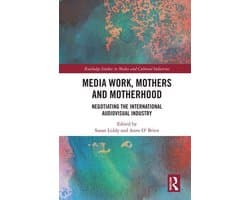 Routledge Studies in Media and Cultural Industries - Media Work, Mothers and Motherhood
