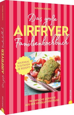 Familienkochbuch für die Heißluftfritteuse: 98 einfache Gerichte mit maximal 5 Zutaten — thumbnail 1