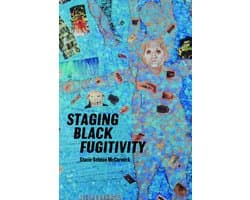 Black Performance and Cultural Criticism - Staging Black Fugitivity