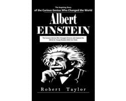 Albert Einstein: The Inspiring Story of the Curious Genius Who Changed the World (The Curious Genius Who Changed Science and Inspired the World for Young Readers With Fun Facts)