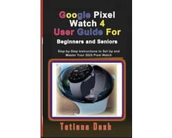 Gadgets Simplified Guides- Google Pixel Watch 4 User Guide For Beginners and Seniors